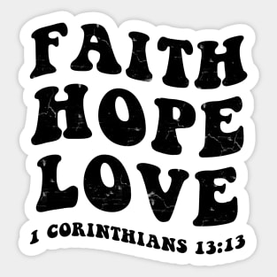 Faith, Hope, Love from 1st Corinthians 13:13, black distressed text Sticker